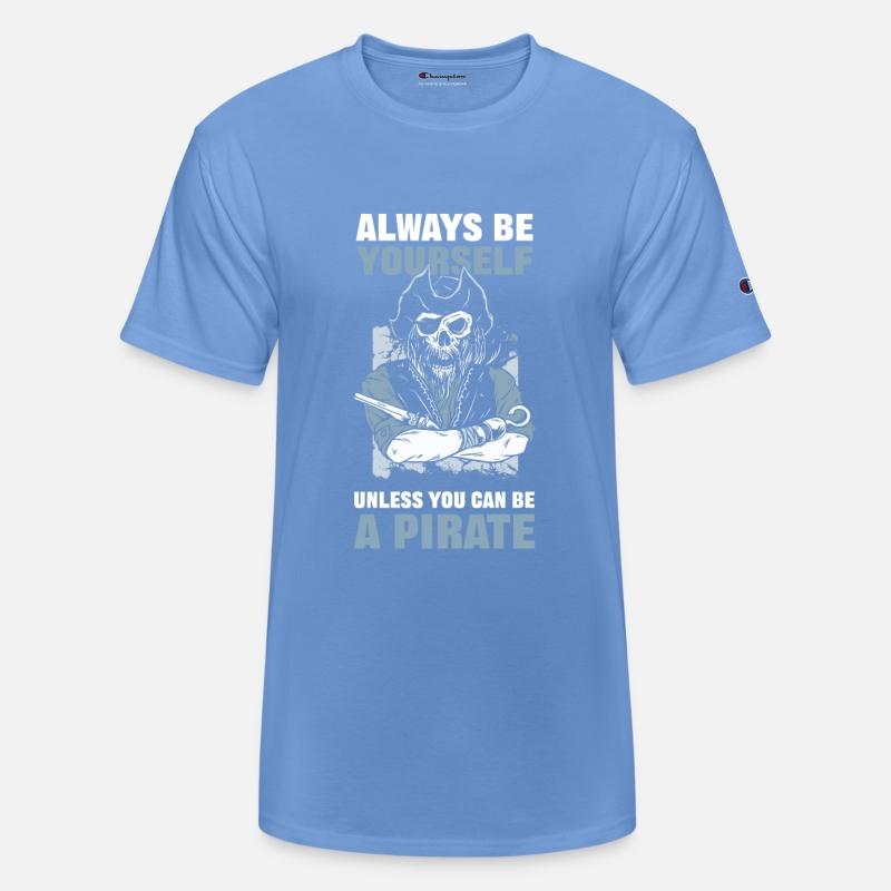 Always Be Yourself Unless You Can Be A Pirate