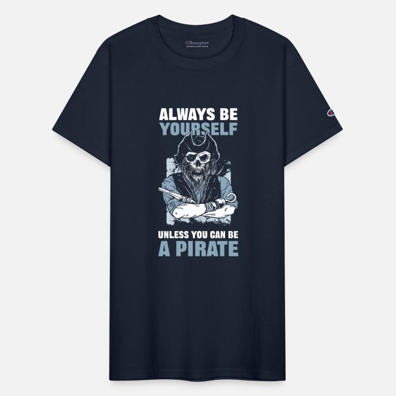 Always Be Yourself Unless You Can Be A Pirate