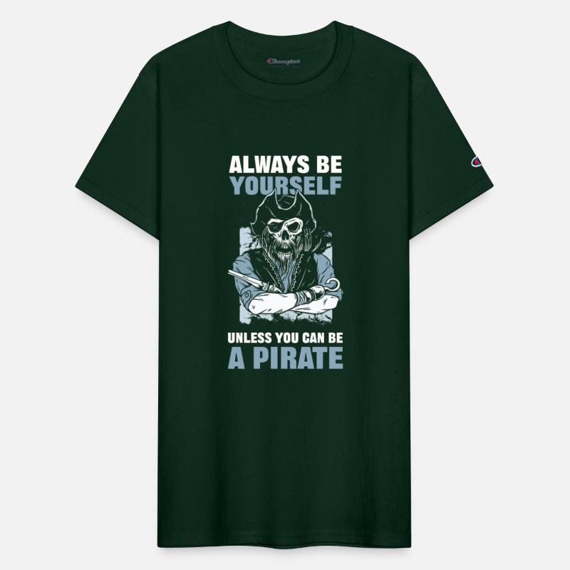 Always Be Yourself Unless You Can Be A Pirate