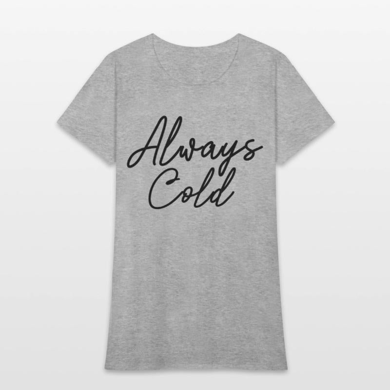 Always Cold Yes I'M Always Freezing Cold