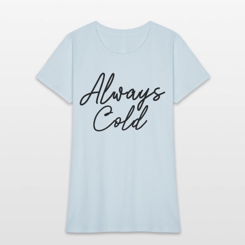 Always Cold Yes I'M Always Freezing Cold