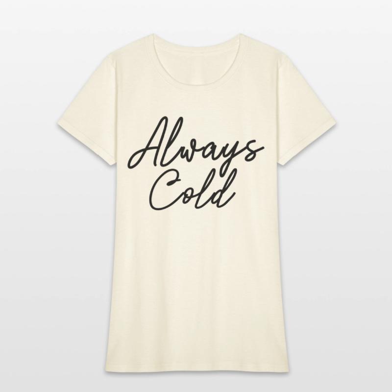 Always Cold Yes I'M Always Freezing Cold