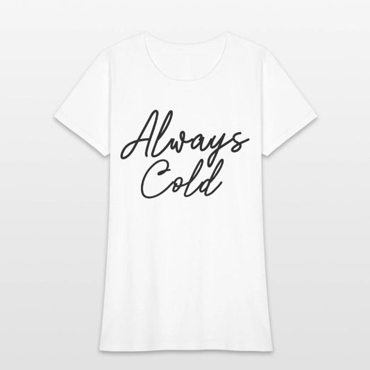 Always Cold Yes I'M Always Freezing Cold