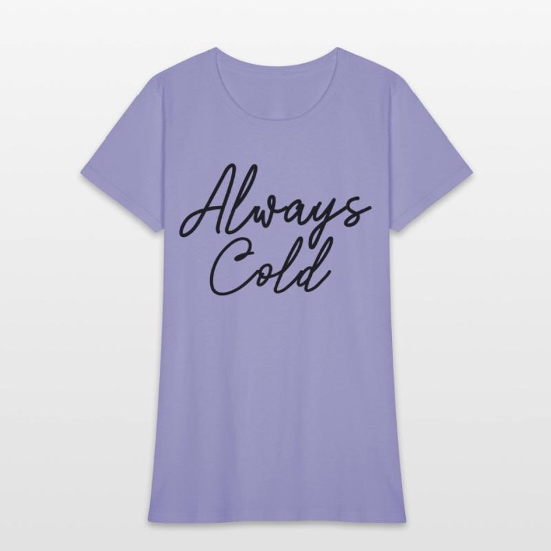 Always Cold Yes I'M Always Freezing Cold
