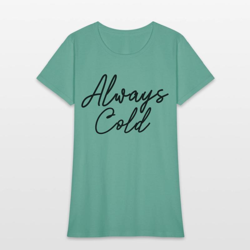 Always Cold Yes I'M Always Freezing Cold