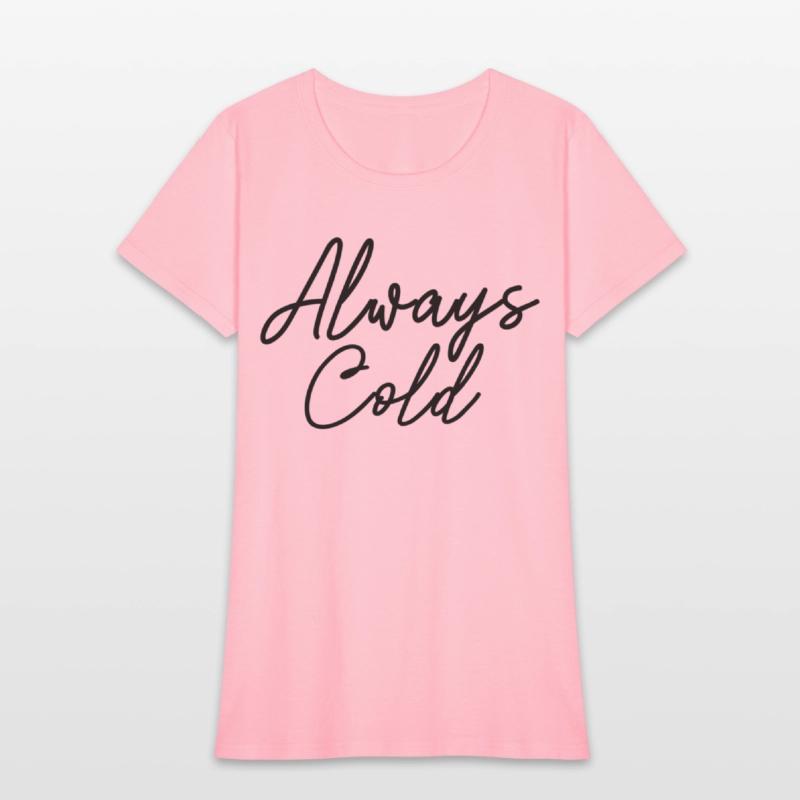 Always Cold Yes I'M Always Freezing Cold