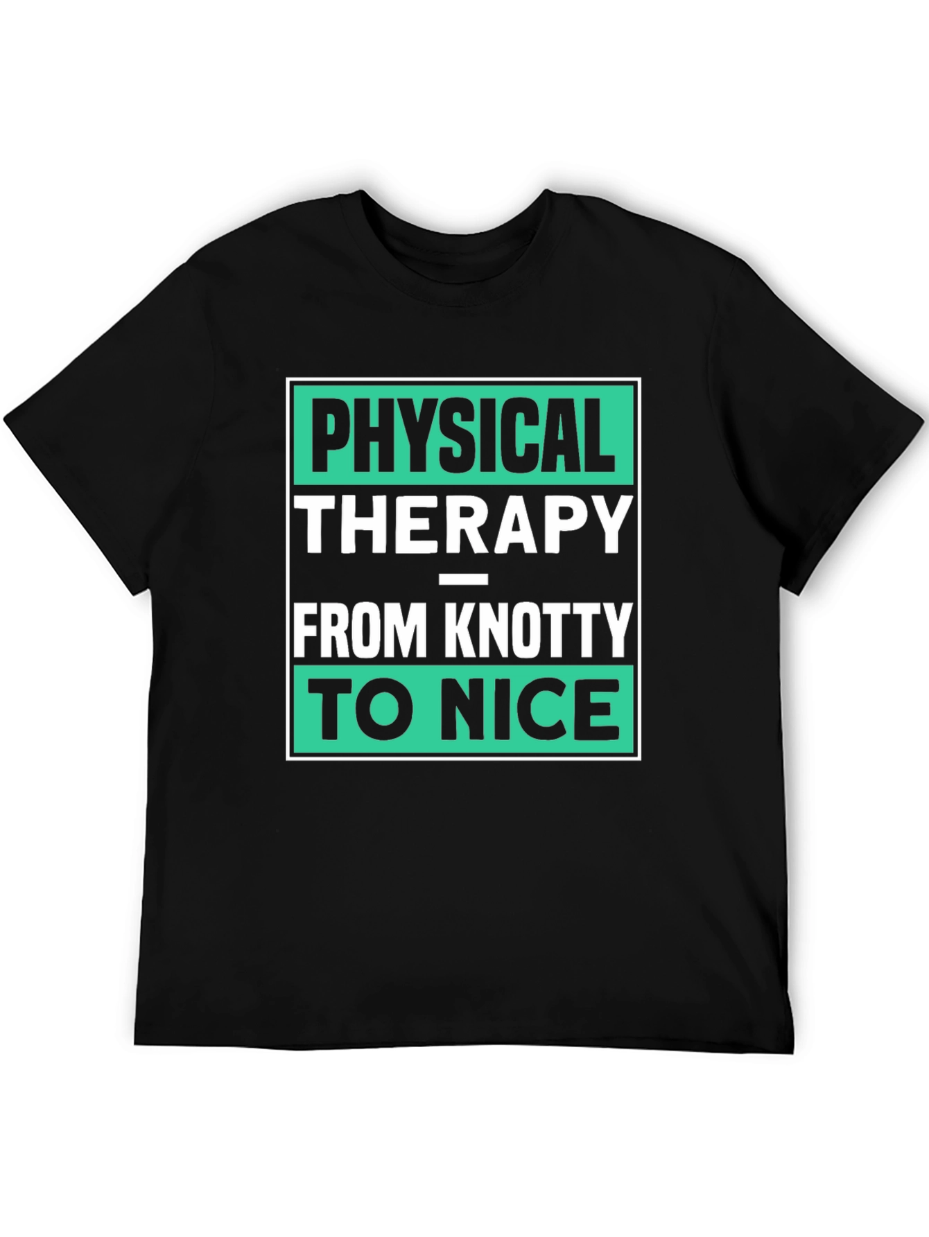 Physical Therapy T-Shirt - Knotty to Nice