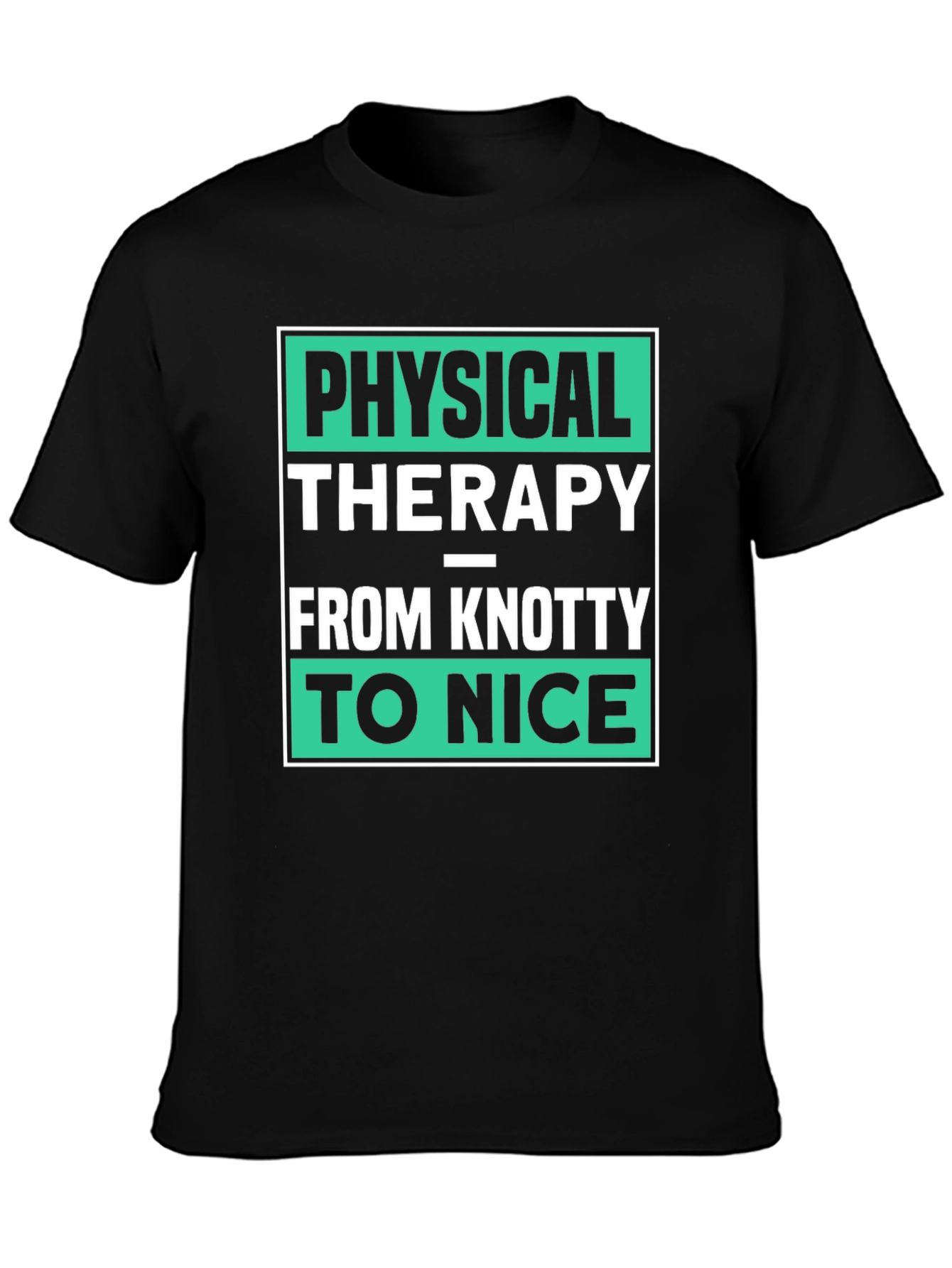 Physical Therapy T-Shirt - Knotty to Nice