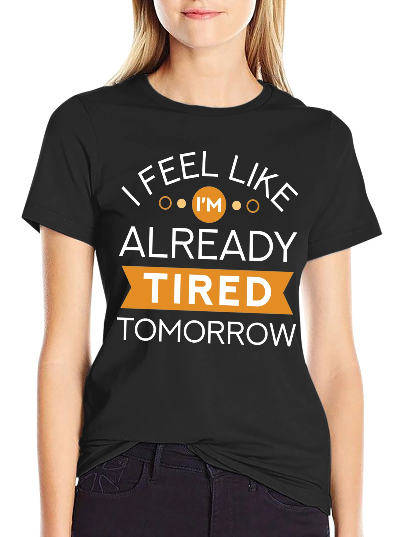 I Feel Like Im Already Tired Tomorrow T-Shirt