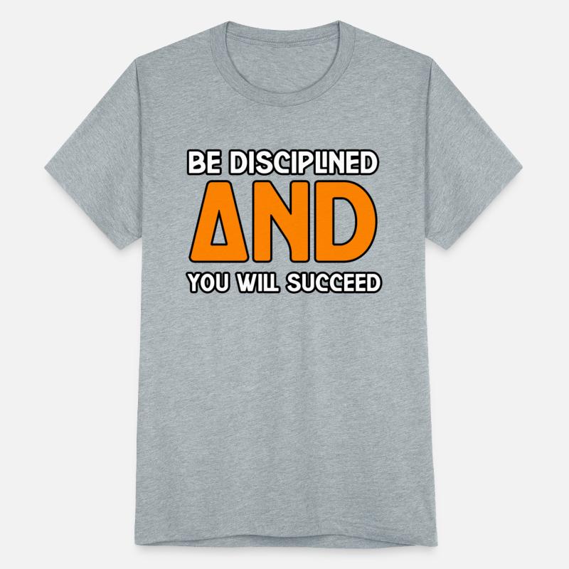 BE DISCIPLINED AND YOU WILL SUCCEED TSHIRT SHIRT