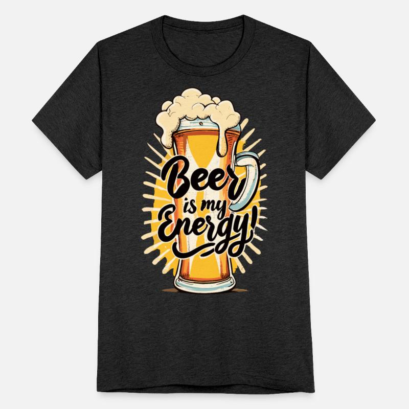Beer is my Energy Beer drinker Beer lover
