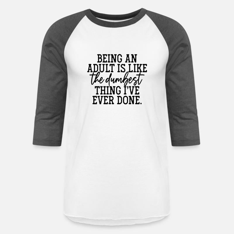 Being An Adult Is Like The Dumbest Thing