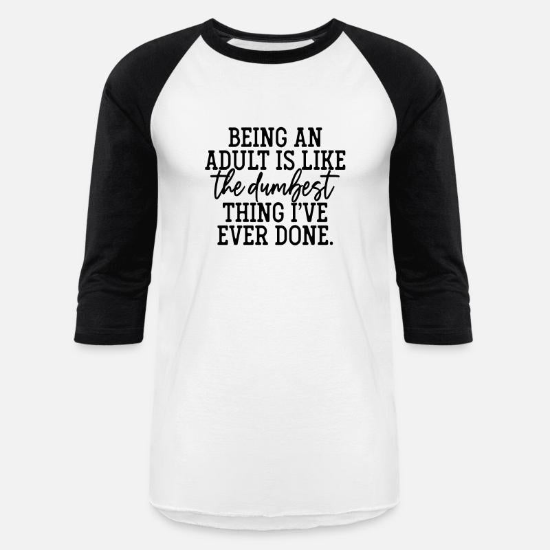 Being An Adult Is Like The Dumbest Thing