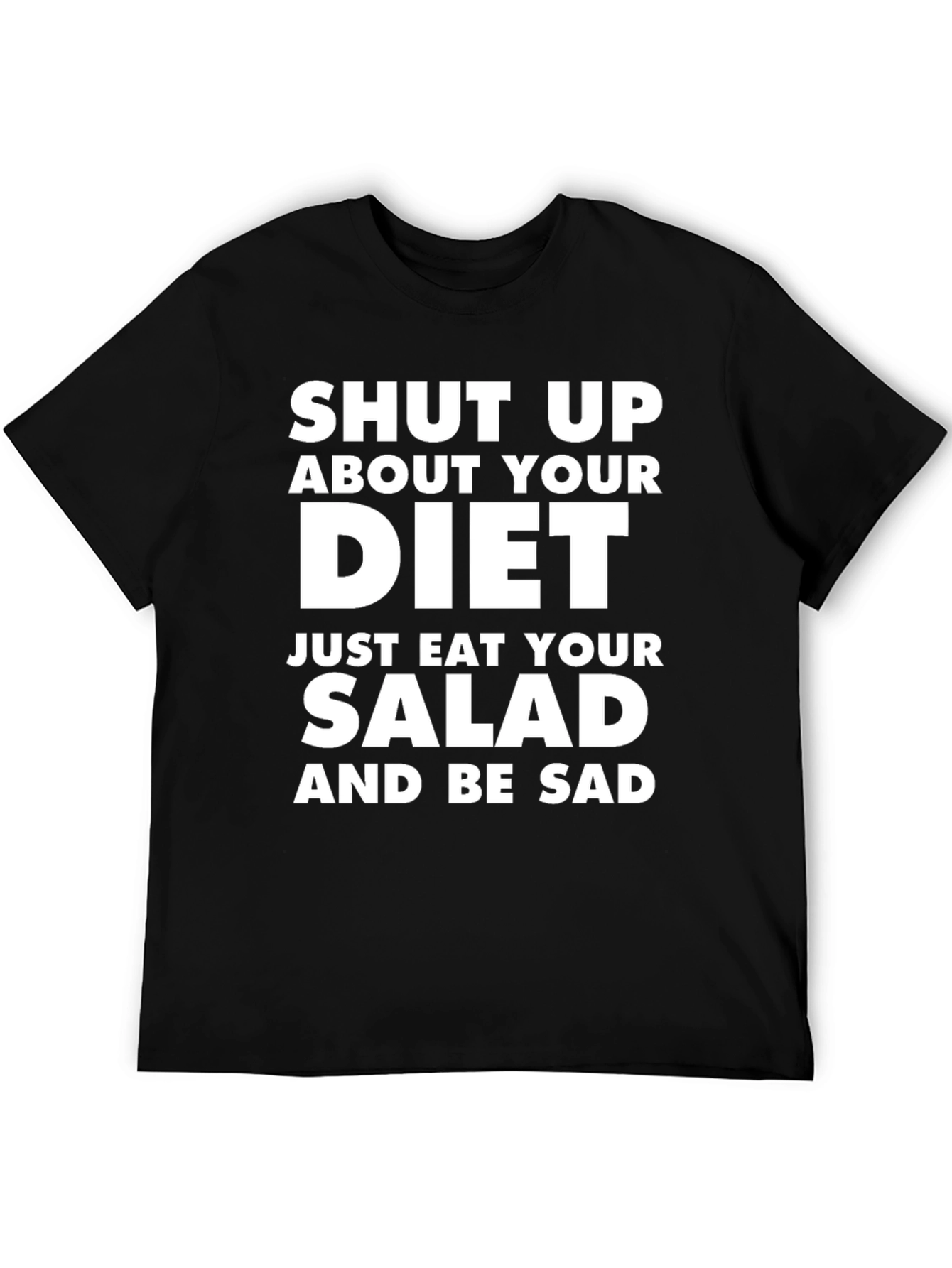 Shut Up About Your Diet T-Shirt
