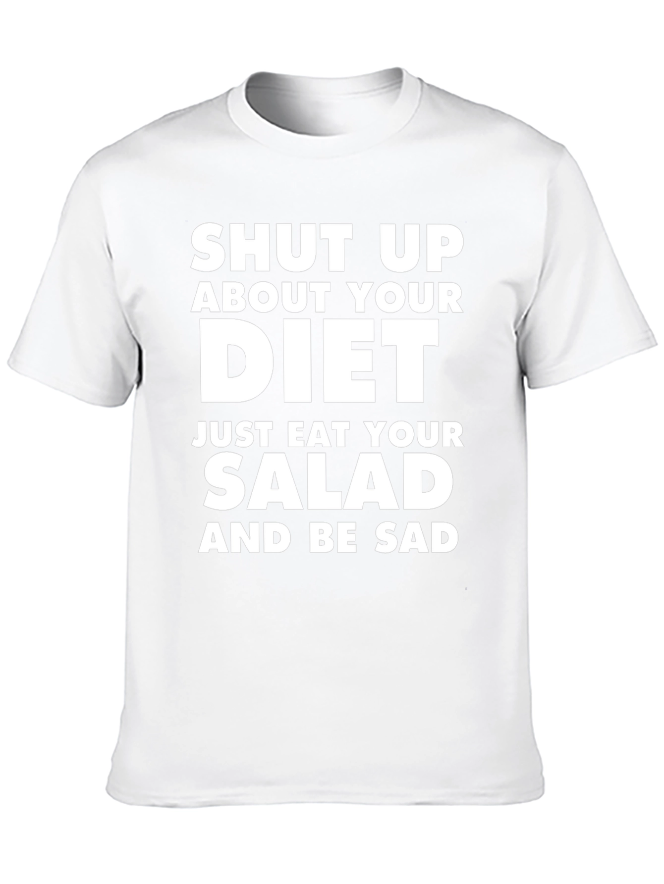 Shut Up About Your Diet T-Shirt