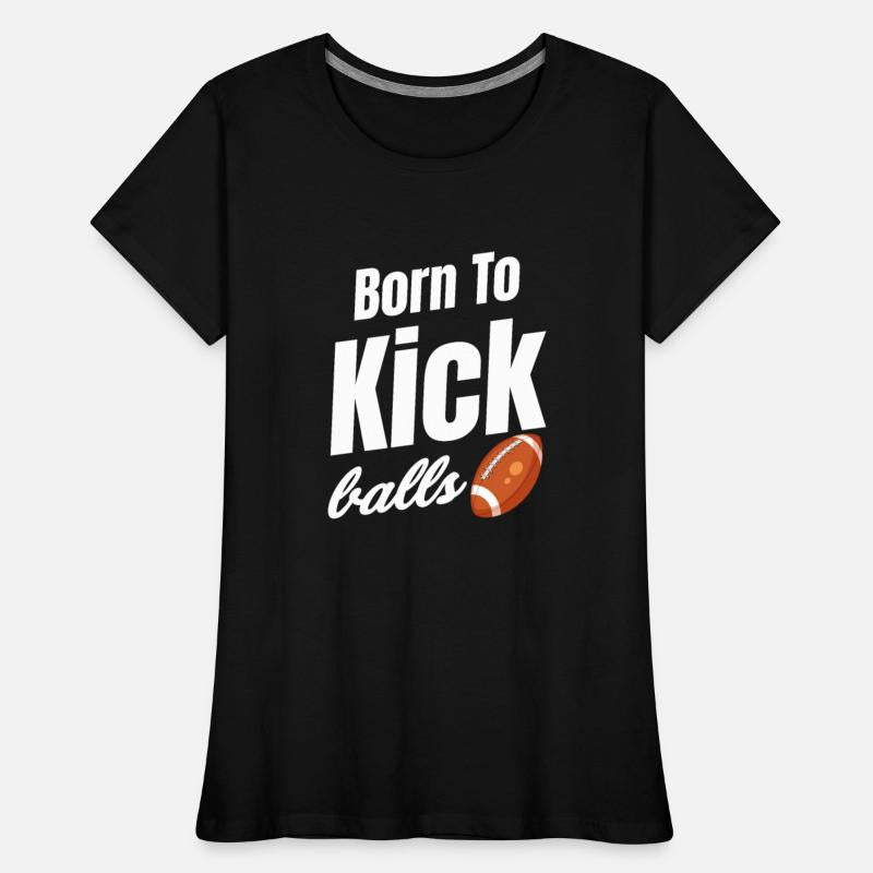 Born To Kick Balls Football Kicker Quarterback