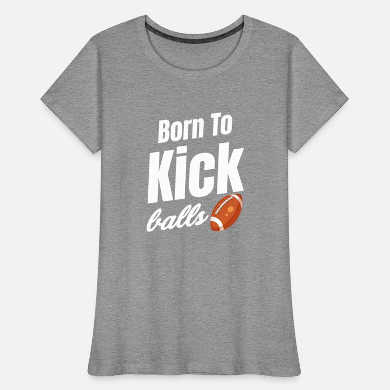 Born To Kick Balls Football Kicker Quarterback