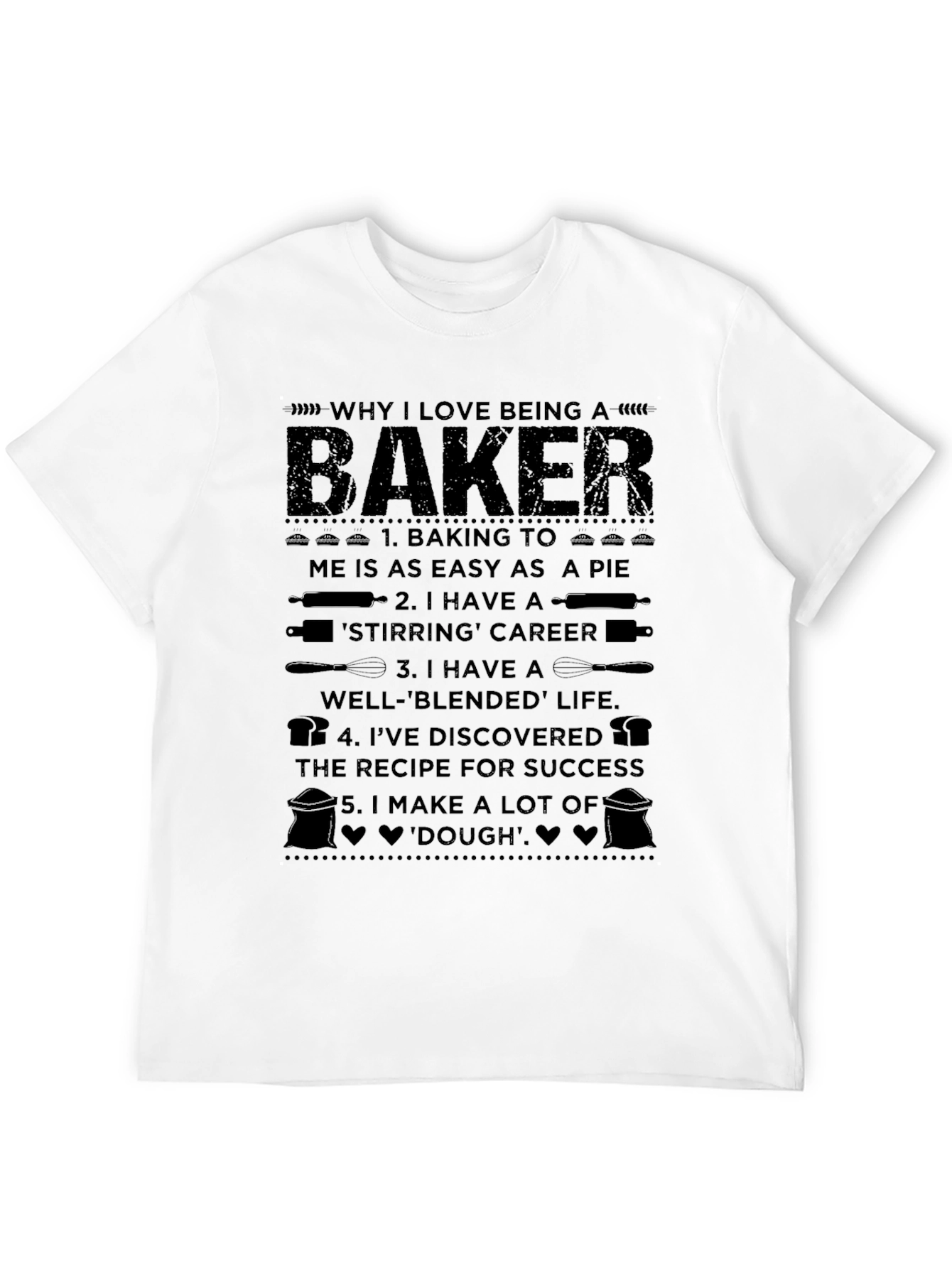 Why I Love Being a Baker T-Shirt