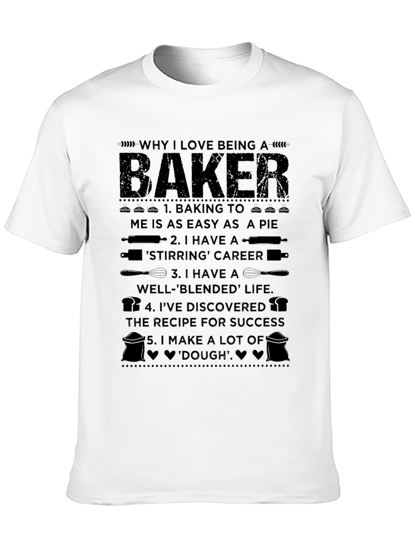 Why I Love Being a Baker T-Shirt