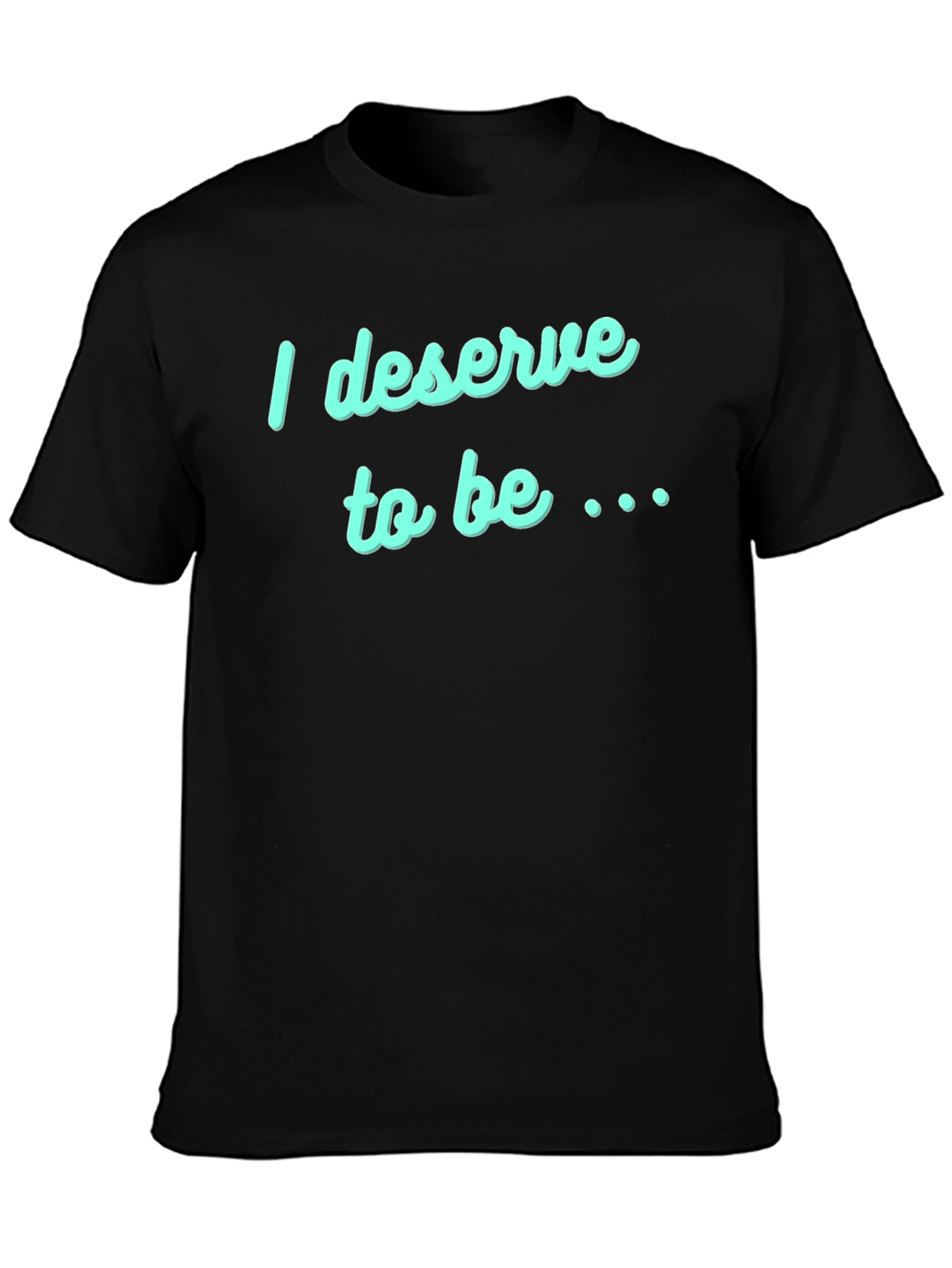 Deserve to Be T-Shirt - Black