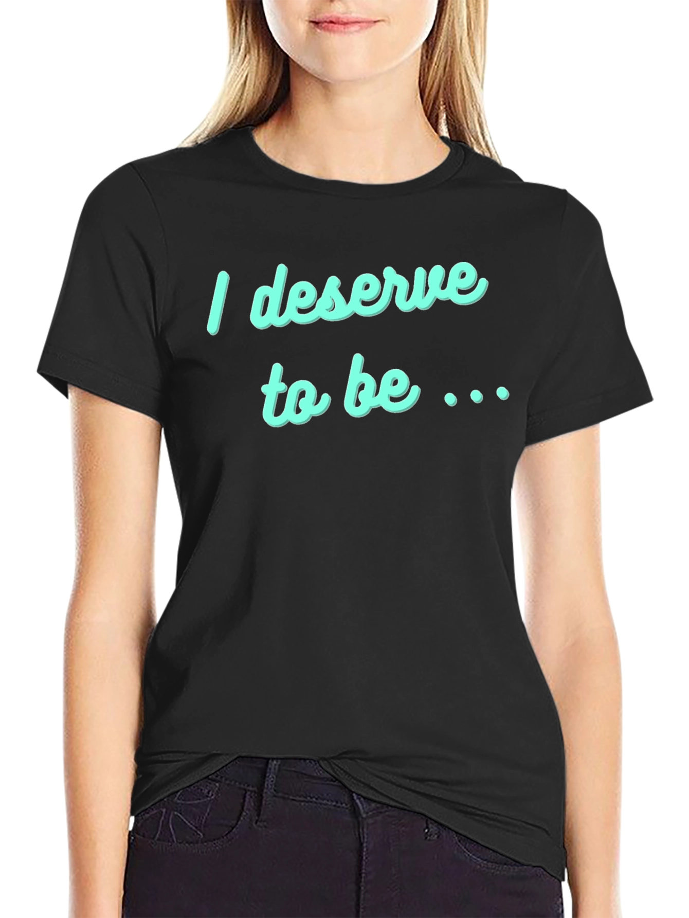 Deserve to Be T-Shirt - Black