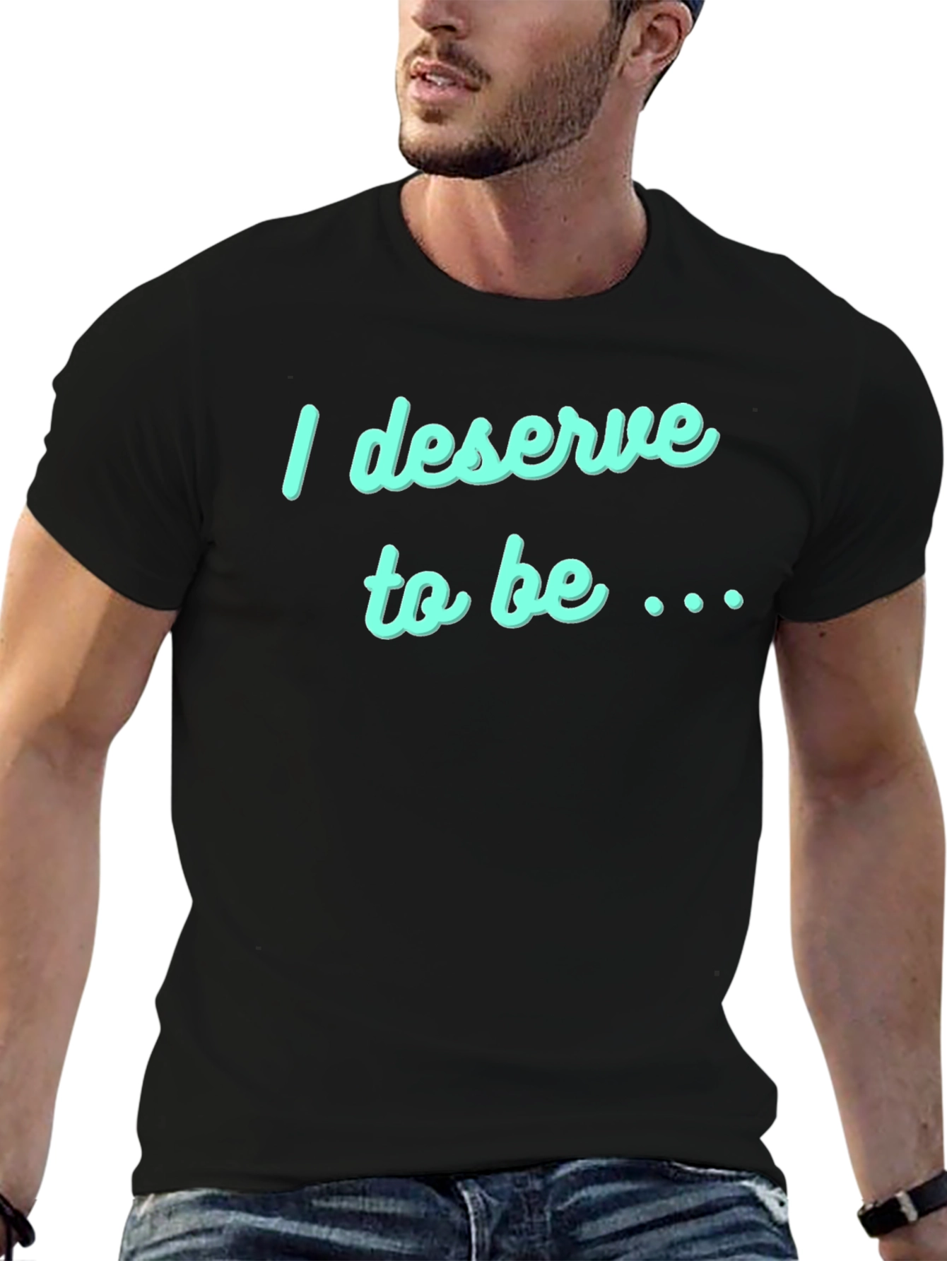 Deserve to Be T-Shirt - Black