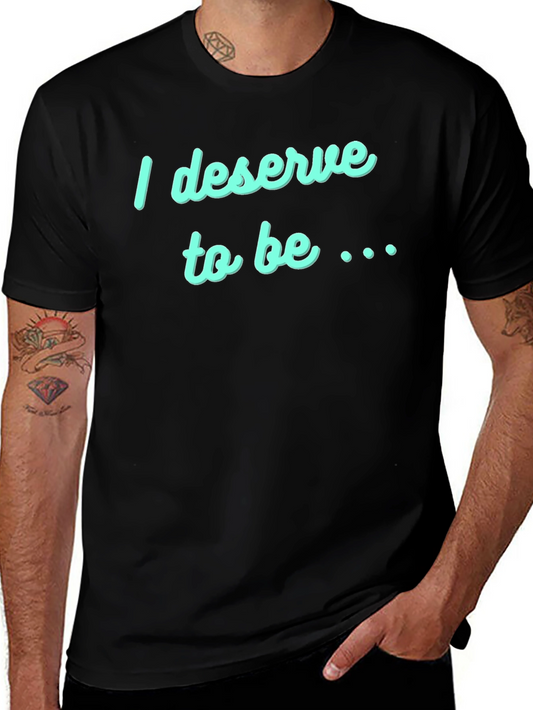 Deserve to Be T-Shirt - Black