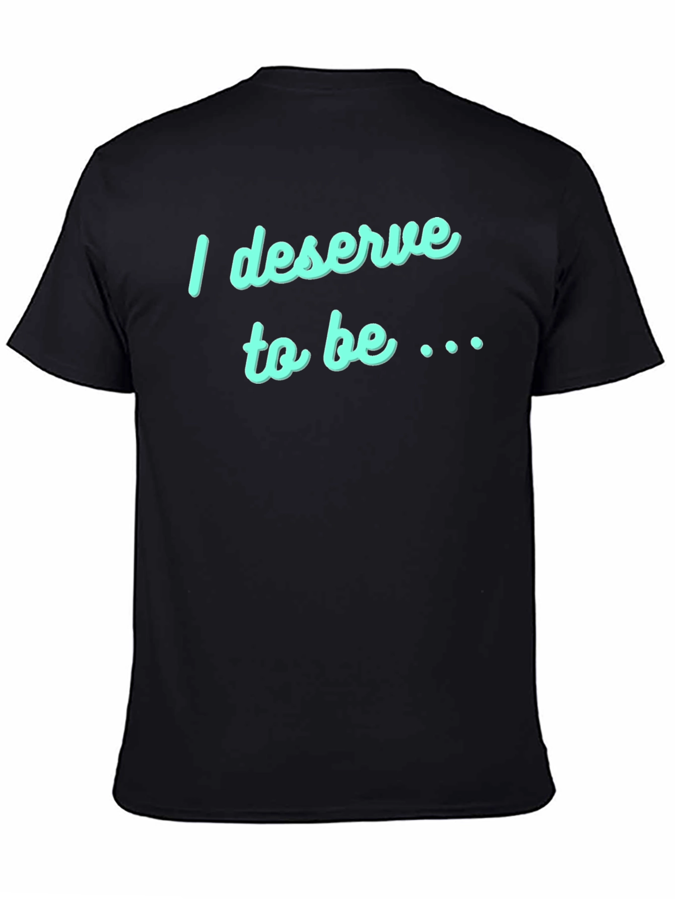Deserve to Be T-Shirt - Black