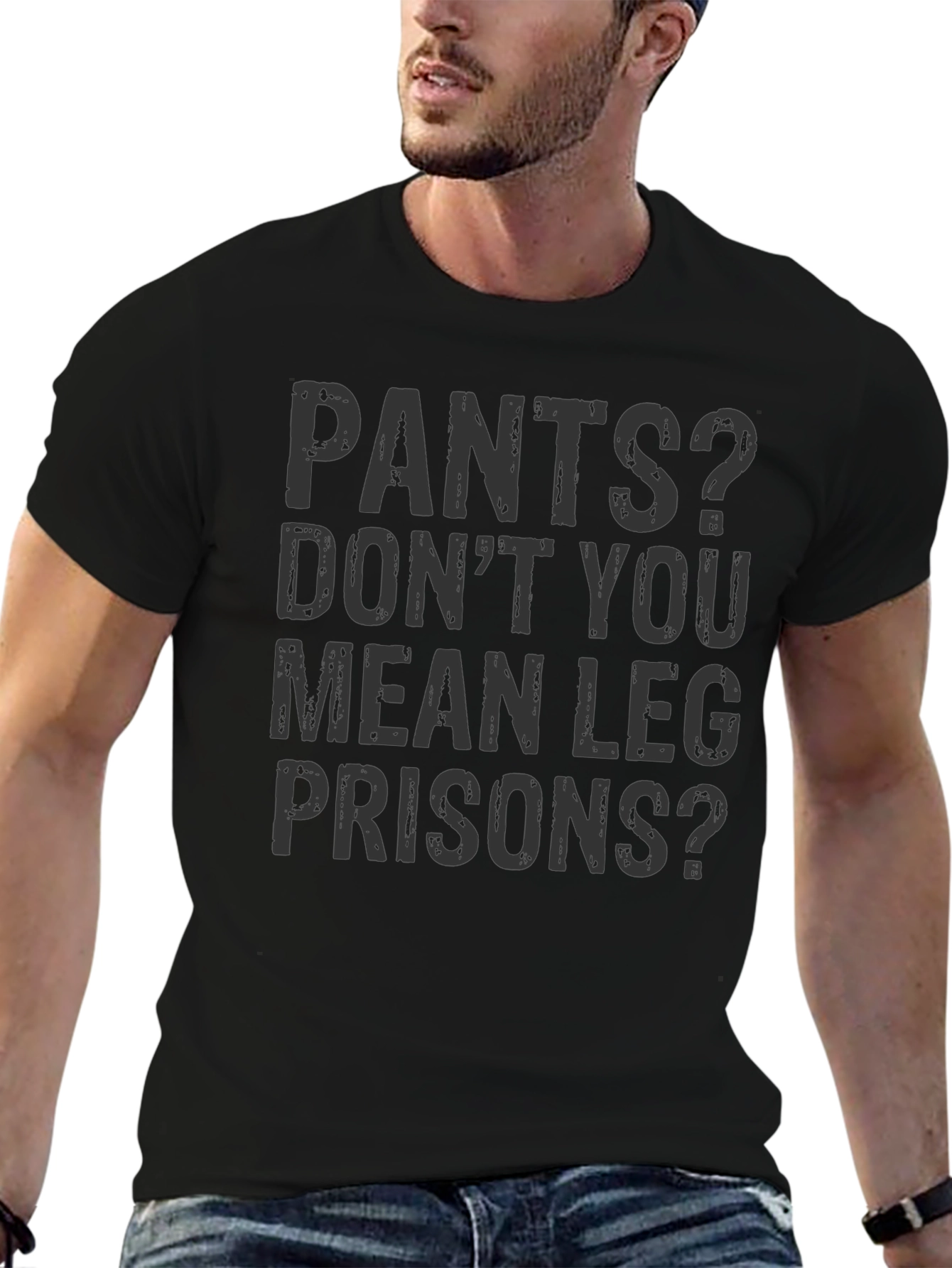 Pants? Leg Prisons Funny T-Shirt - Unisex