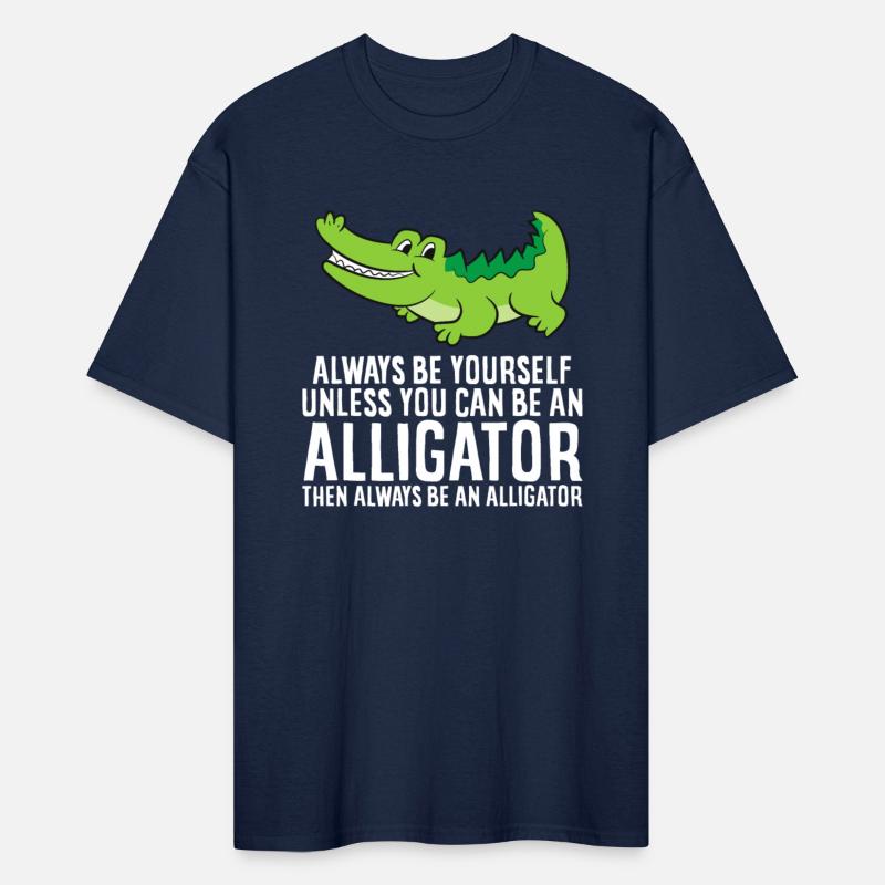 Crocodile Always Be Yourself Unless You Can Be And