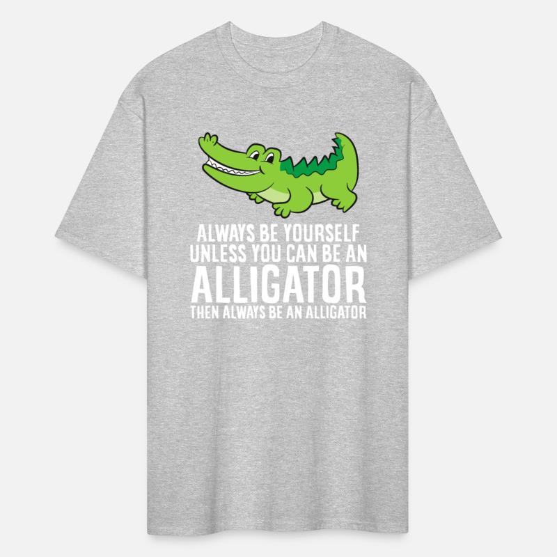 Crocodile Always Be Yourself Unless You Can Be And
