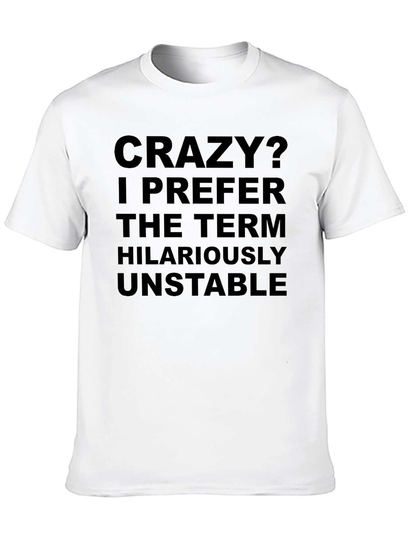 Crazy? Hilariously Unstable T-Shirt