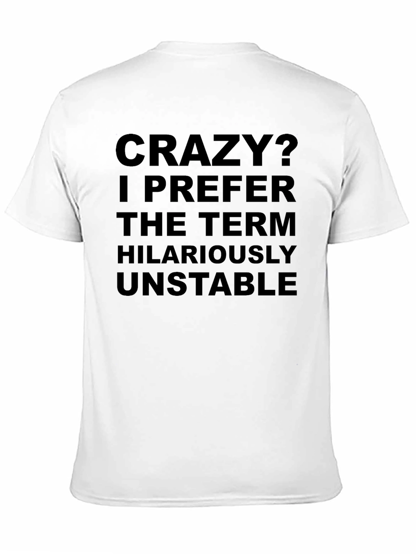 Crazy? Hilariously Unstable T-Shirt