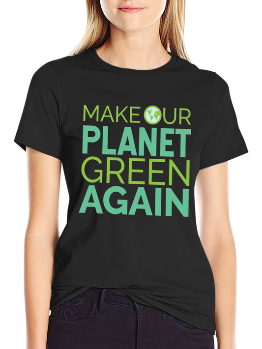 Make Our Planet Green Again T-Shirt - Eco Friendly Design