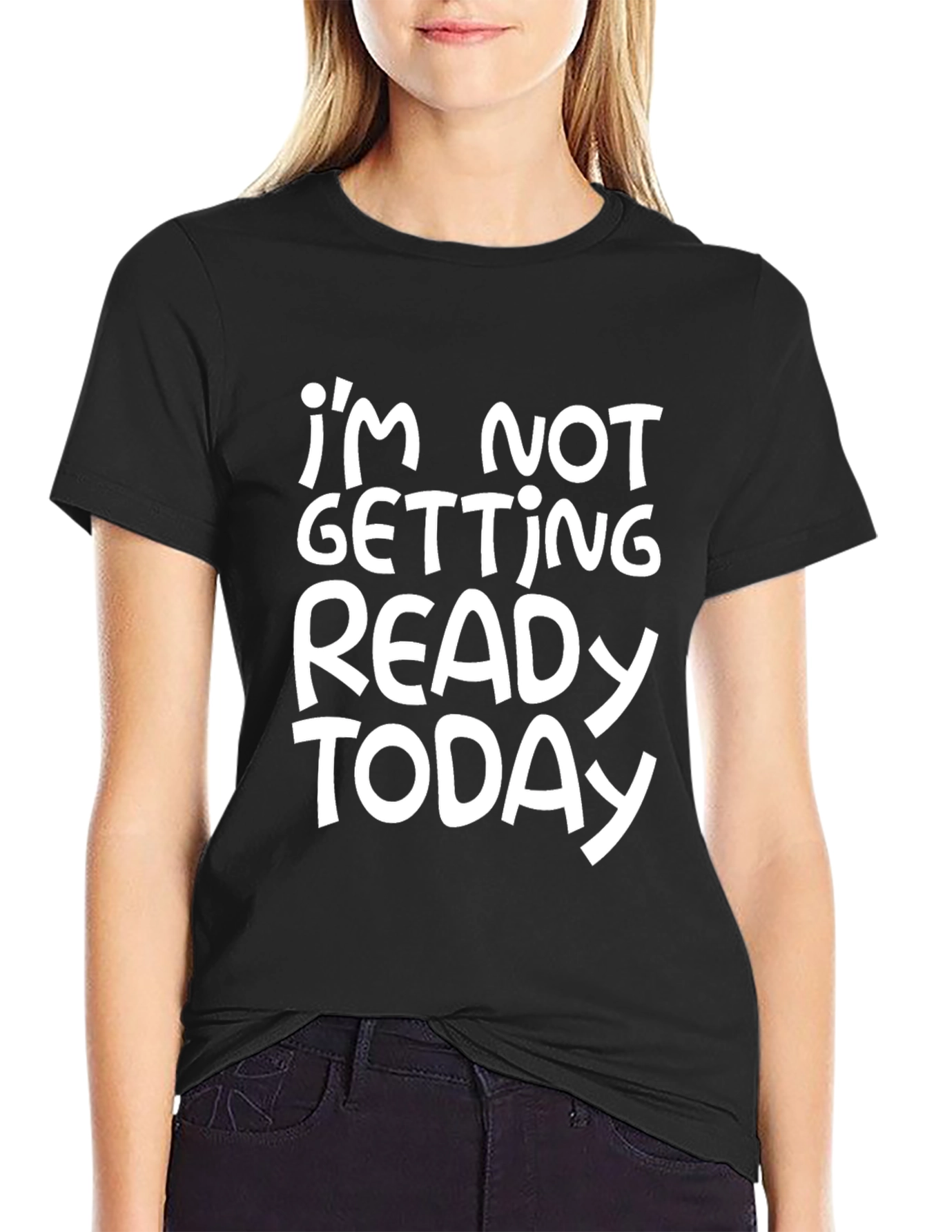 Funny Im Not Getting Ready Today Graphic Tee