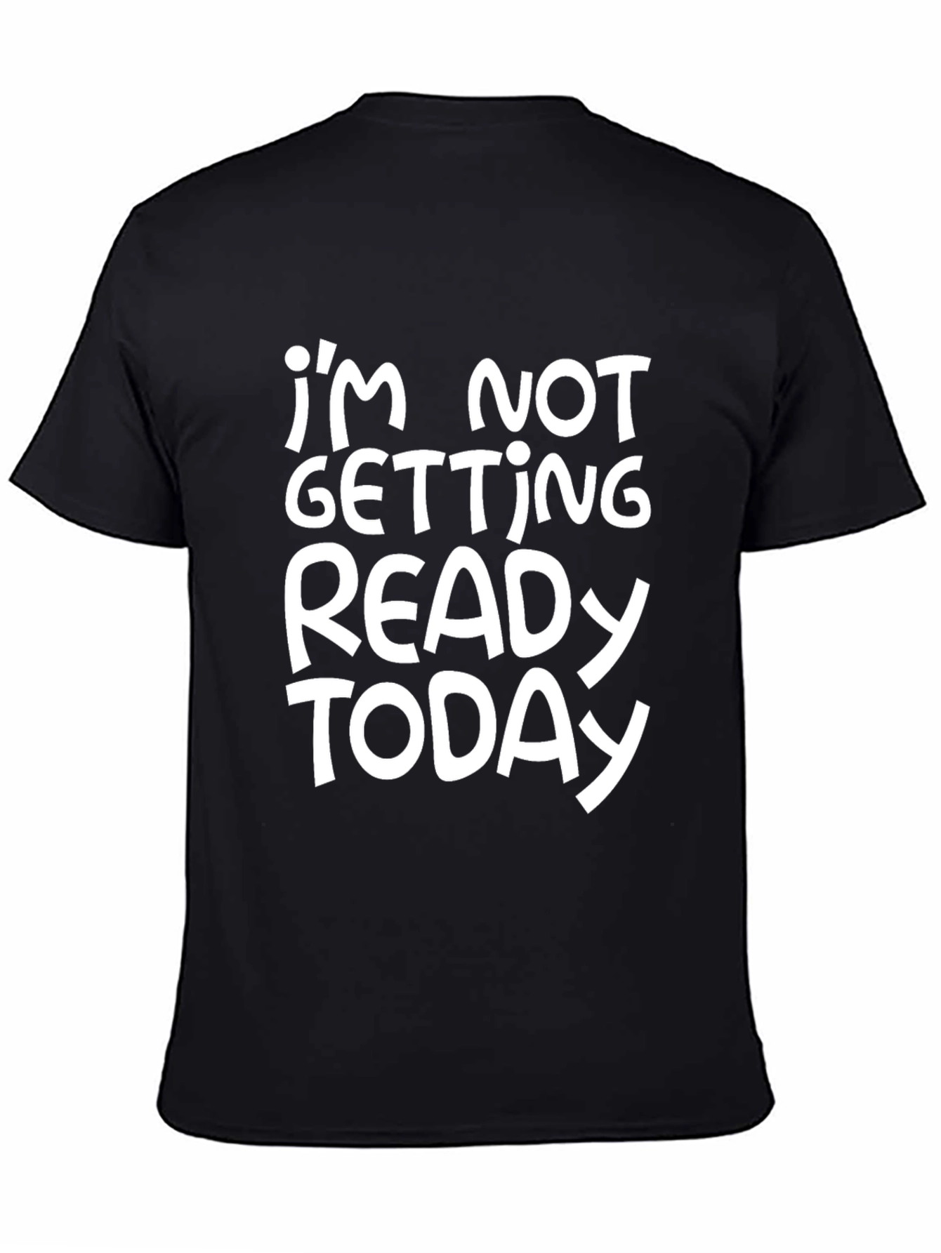 Funny Im Not Getting Ready Today Graphic Tee