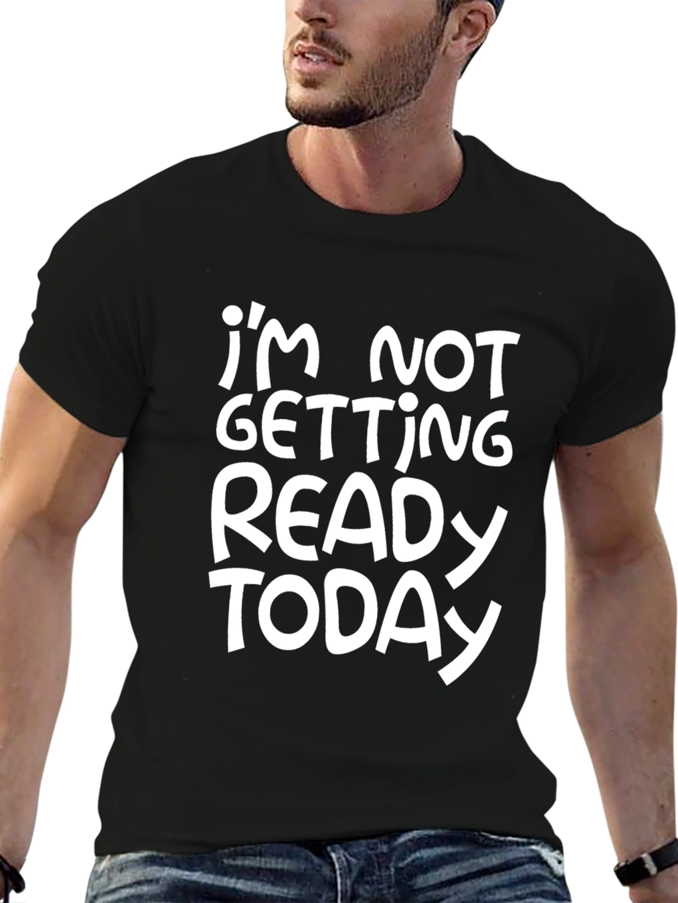 Funny Im Not Getting Ready Today Graphic Tee