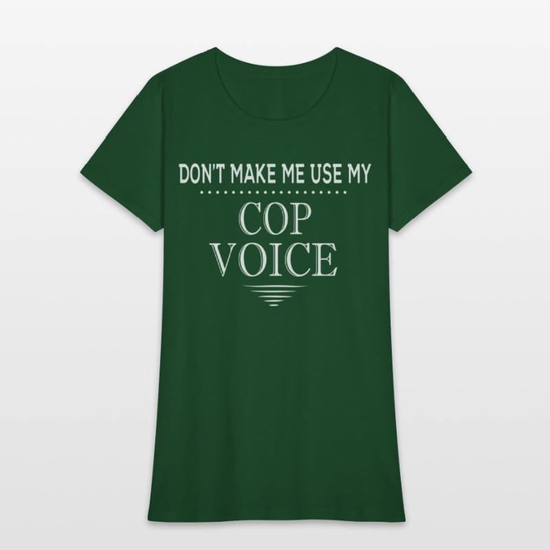 Don'T Make Me Use My Cop Voice Police Officer