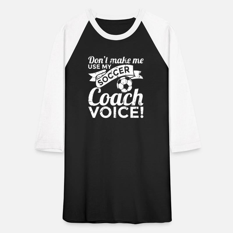 Don't Make Me Use My Soccer Coach Voice