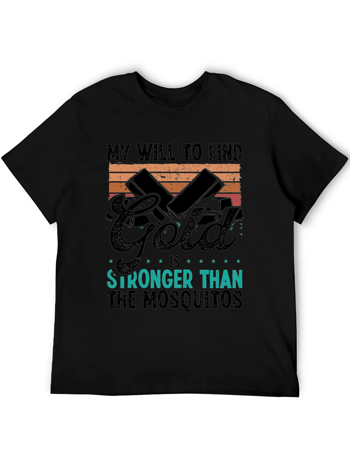 Gold Hunting T-Shirt: My Will is Stronger Than Mosquitoes