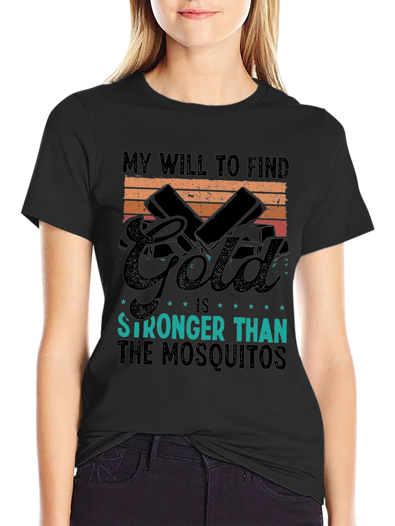 Gold Hunting T-Shirt: My Will is Stronger Than Mosquitoes
