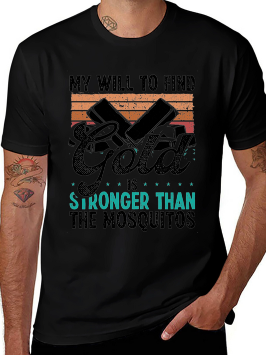 Gold Hunting T-Shirt: My Will is Stronger Than Mosquitoes