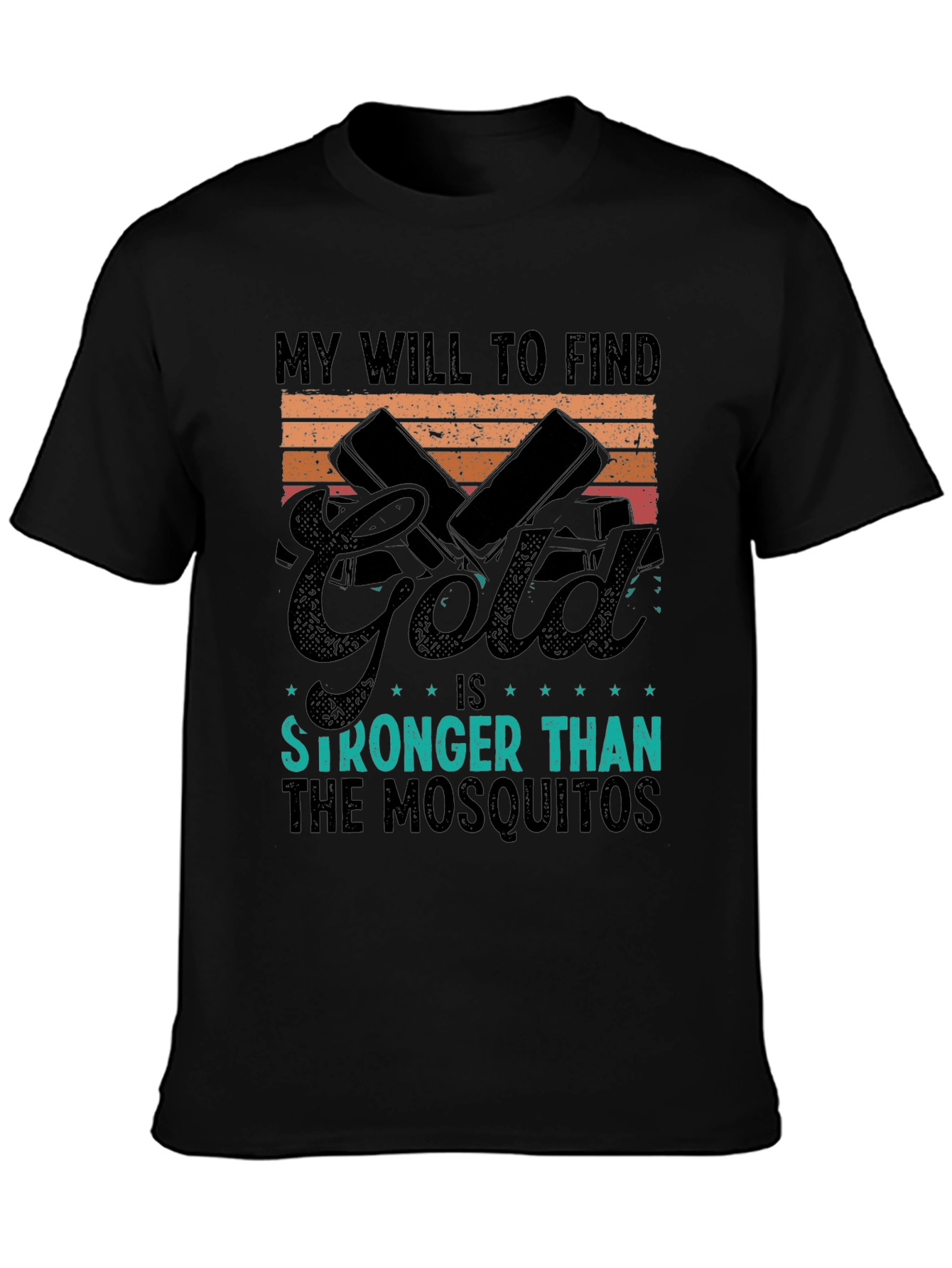 Gold Hunting T-Shirt: My Will is Stronger Than Mosquitoes