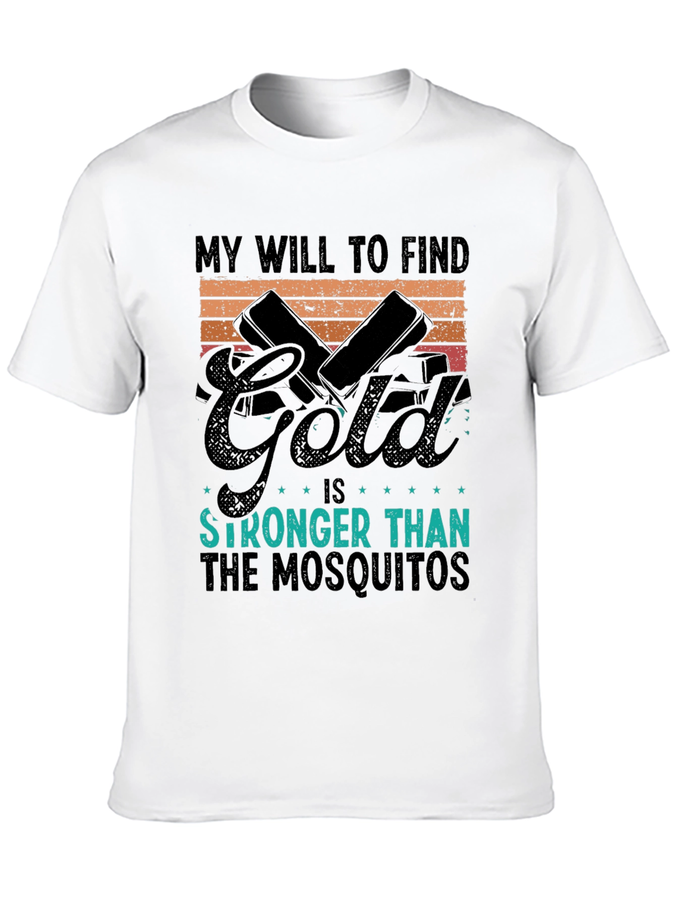 Gold Hunting T-Shirt: My Will is Stronger Than Mosquitoes