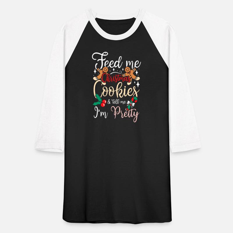 Feed me christmas cookies & tell me I'm pretty
