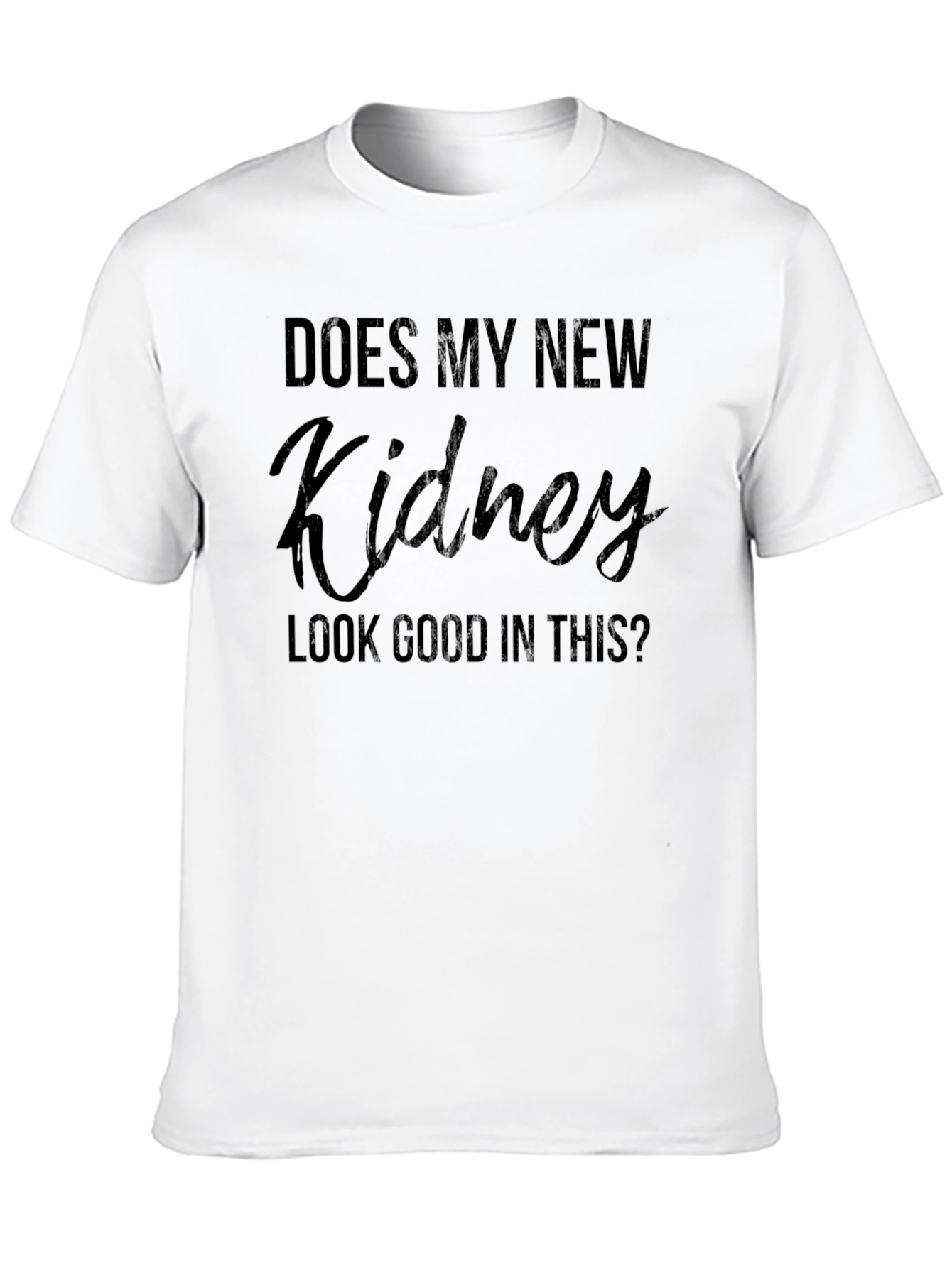 Does My New Kidney Look Good? T-Shirt
