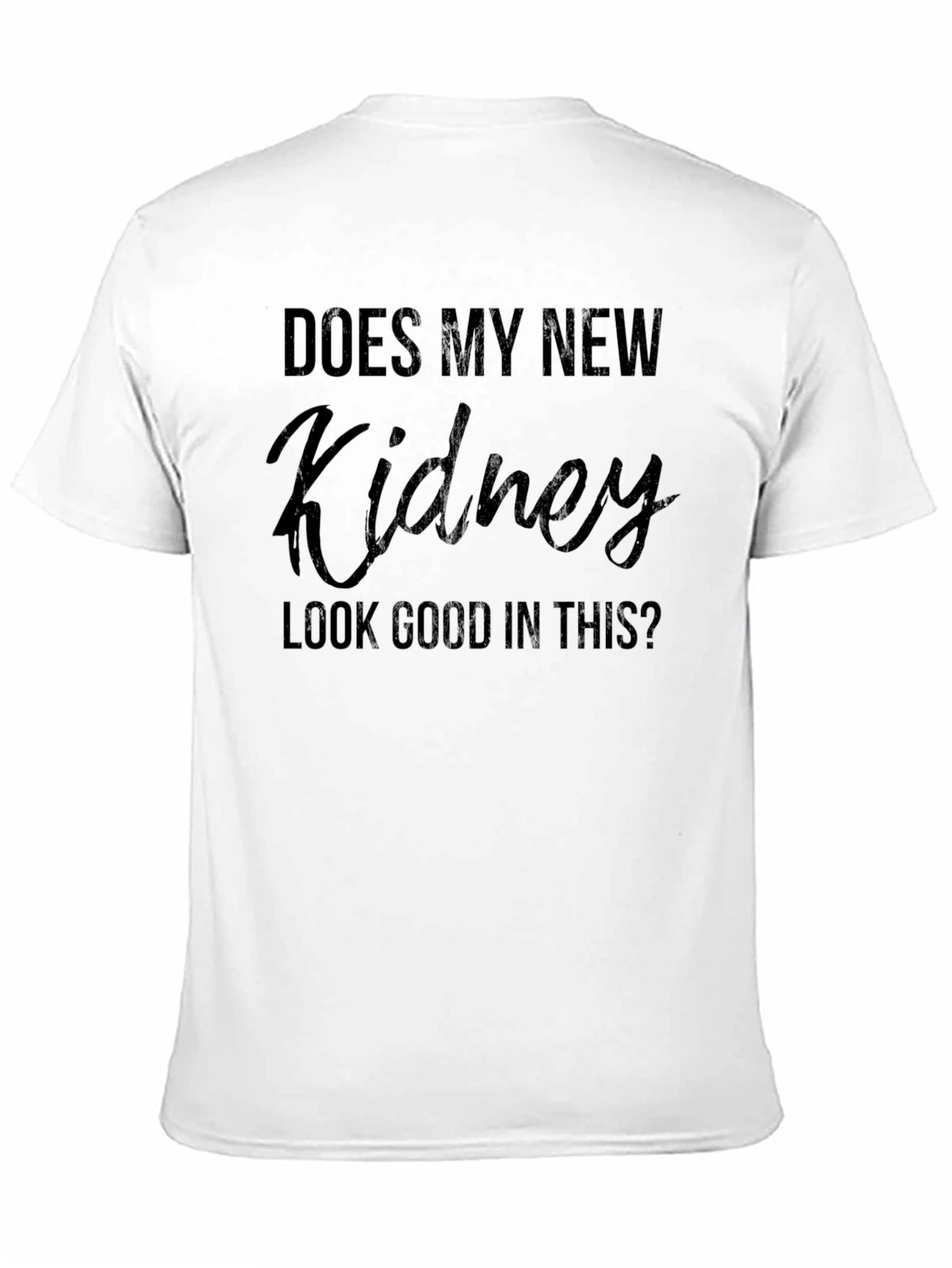 Does My New Kidney Look Good? T-Shirt