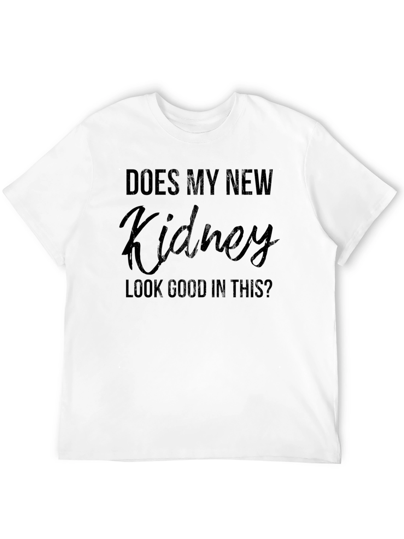 Does My New Kidney Look Good? T-Shirt