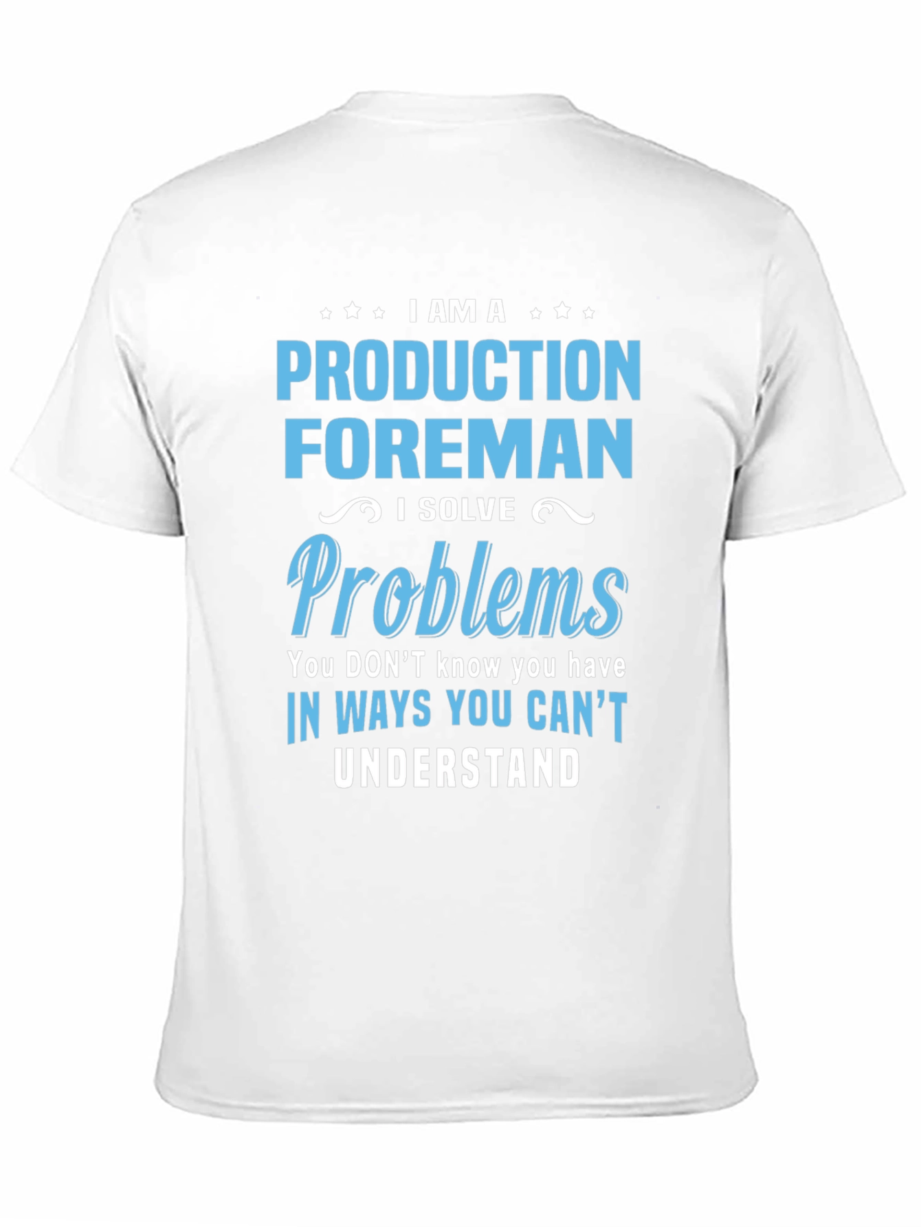 Production Foreman T-Shirt - Solve Problems Others Cant