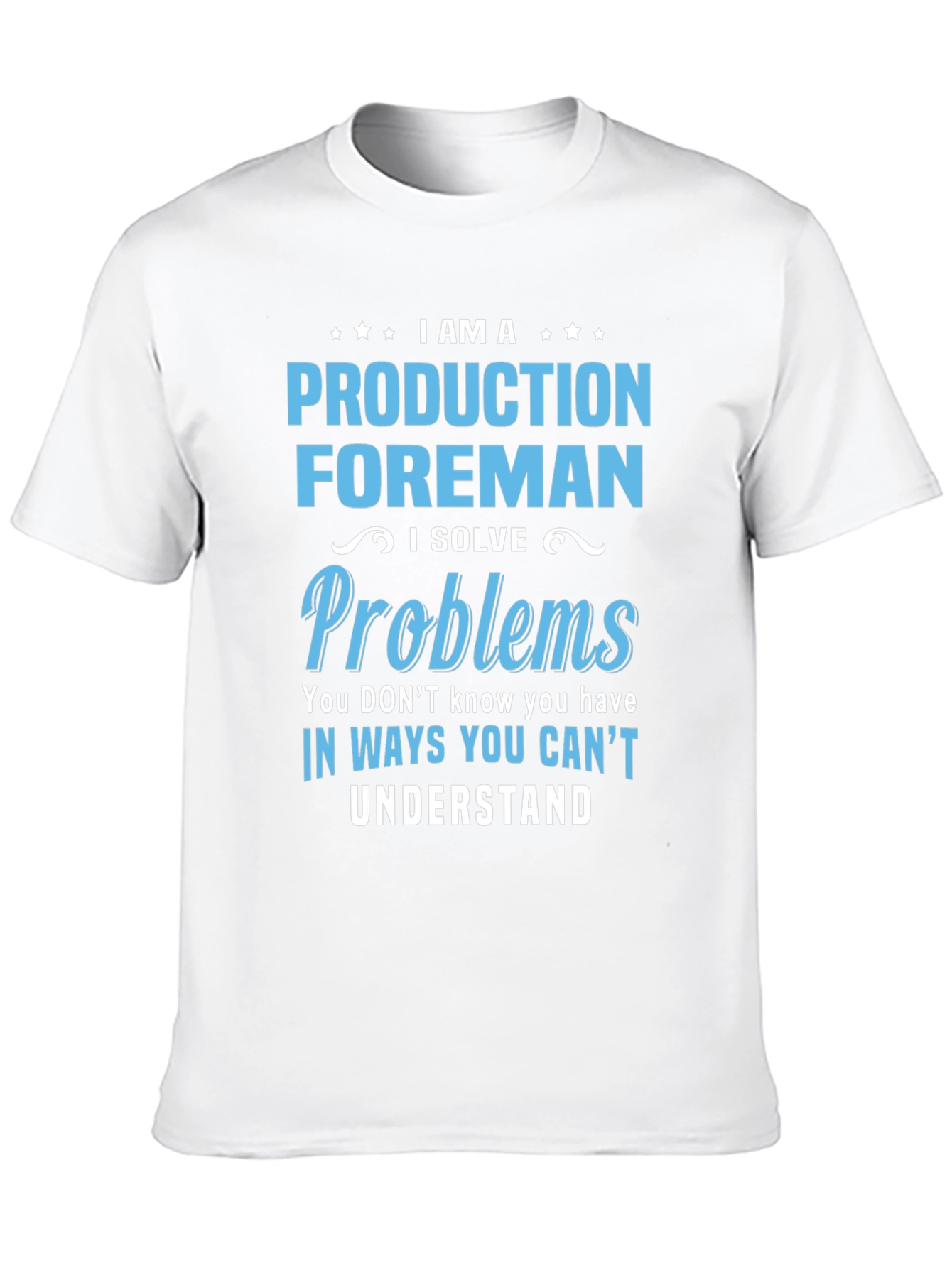 Production Foreman T-Shirt - Solve Problems Others Cant